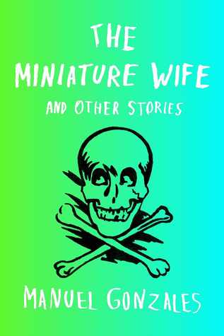 The-Miniature-Wife-and-Other-Stories-Manuel-Gonzales
